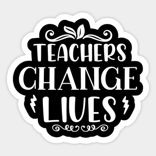 Teachers change lives - Gift For Teachers Sticker